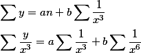 \sum{y}=an+b\sum{\frac{1}{x^3}}\\\\\sum{\frac{y}{x^3}}=a\sum{\frac{1}{x^3}}+b\sum{\frac{1}{x^6}}